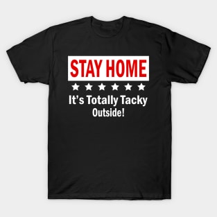 Womens Stay Home It's Totally Tacky Outside! Gift For Kids Mens Women T-Shirt